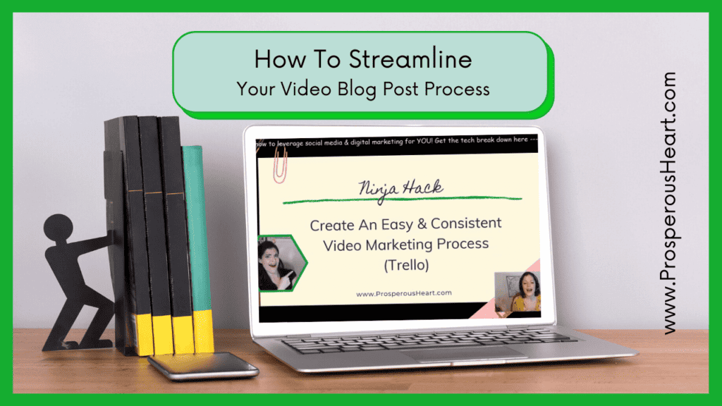 The Prosperous Heart Blog - How To Streamline Your Video Marketing Creation Process