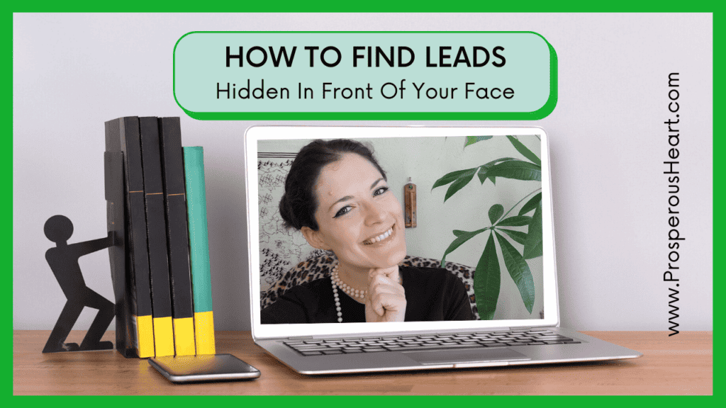 The Prosperous Heart Blog Archive - How To Find Leads Hidden In Front Of Your Face