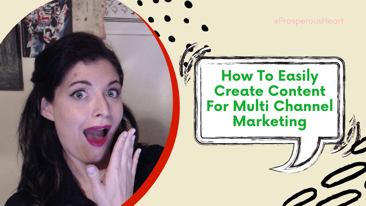 How To Easily Create Content For Multi Channel Marketing - Prosperous Heart Digital Marketing Training Title Image